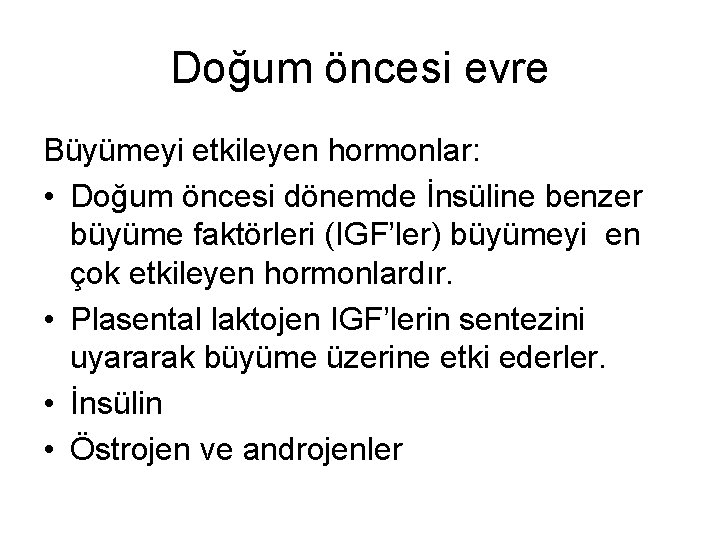 Doğum öncesi evre Büyümeyi etkileyen hormonlar: • Doğum öncesi dönemde İnsüline benzer büyüme faktörleri