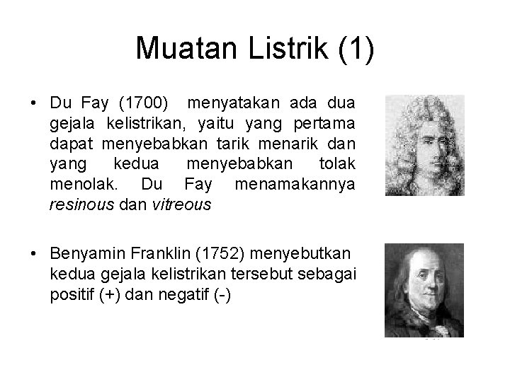 Muatan Listrik (1) • Du Fay (1700) menyatakan ada dua gejala kelistrikan, yaitu yang