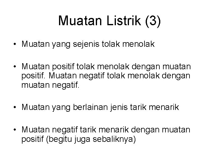 Muatan Listrik (3) • Muatan yang sejenis tolak menolak • Muatan positif tolak menolak