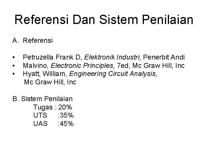 Referensi Dan Sistem Penilaian A. Referensi • • • Petruzella Frank D, Elektronik Industri,