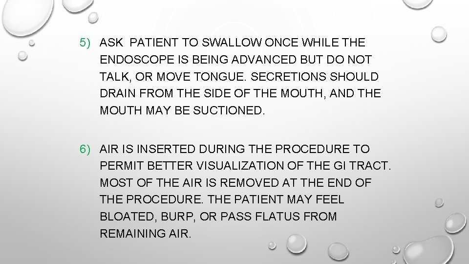 5) ASK PATIENT TO SWALLOW ONCE WHILE THE ENDOSCOPE IS BEING ADVANCED BUT 5) ASK PATIENT TO SWALLOW ONCE WHILE THE ENDOSCOPE IS BEING ADVANCED BUT
