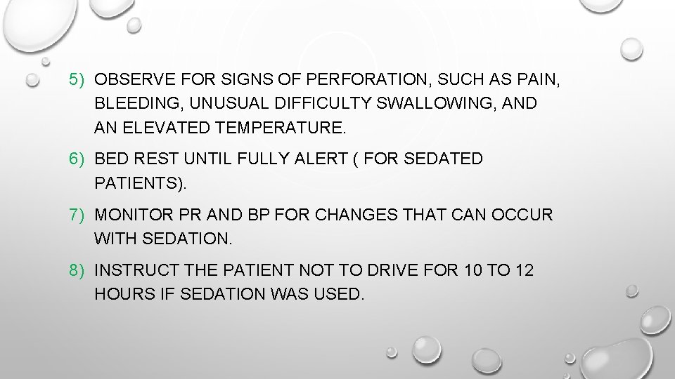 5) OBSERVE FOR SIGNS OF PERFORATION, SUCH AS PAIN, BLEEDING, UNUSUAL DIFFICULTY SWALLOWING, AND 5) OBSERVE FOR SIGNS OF PERFORATION, SUCH AS PAIN, BLEEDING, UNUSUAL DIFFICULTY SWALLOWING, AND