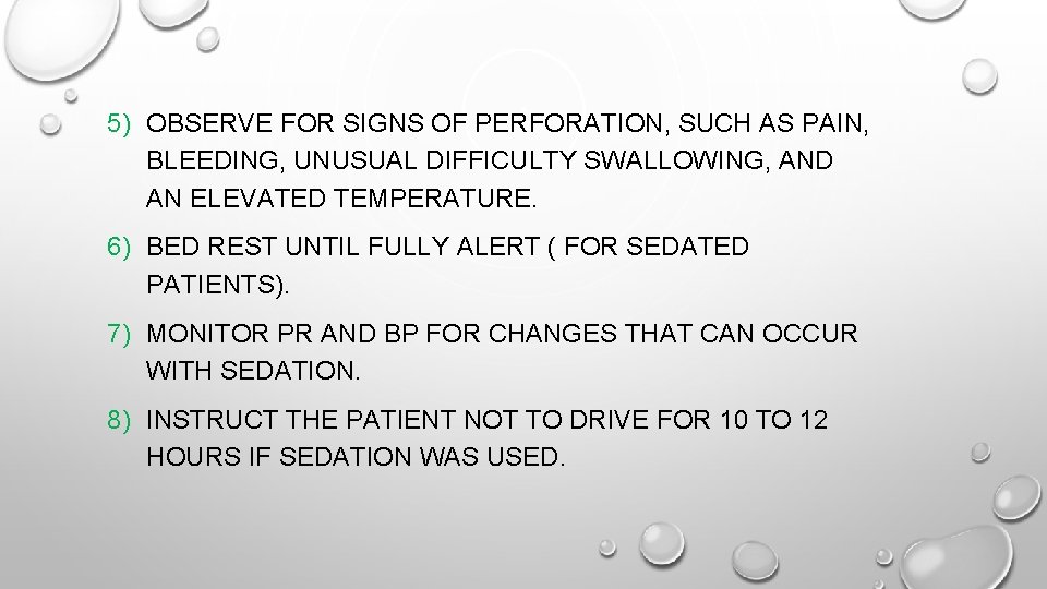 5) OBSERVE FOR SIGNS OF PERFORATION, SUCH AS PAIN, BLEEDING, UNUSUAL DIFFICULTY SWALLOWING, AND