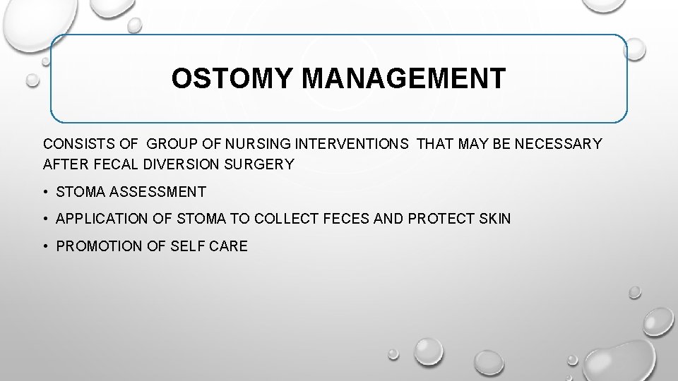 OSTOMY MANAGEMENT CONSISTS OF GROUP OF NURSING INTERVENTIONS THAT MAY BE NECESSARY AFTER FECAL