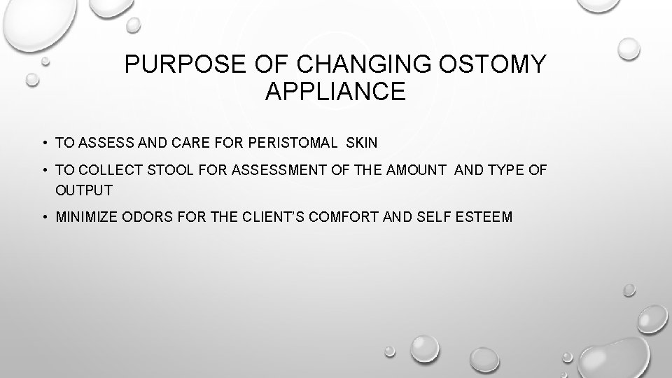 PURPOSE OF CHANGING OSTOMY APPLIANCE • TO ASSESS AND CARE FOR PERISTOMAL SKIN •