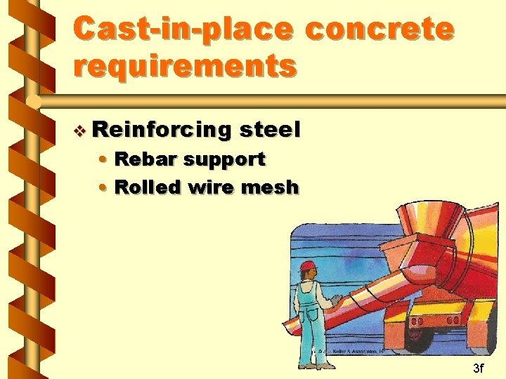 Cast-in-place concrete requirements v Reinforcing steel • Rebar support • Rolled wire mesh 3