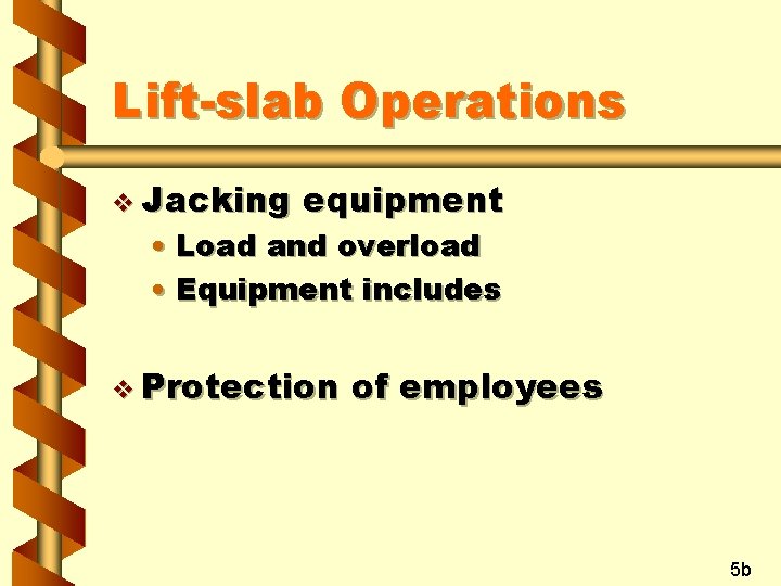 Lift-slab Operations v Jacking equipment • Load and overload • Equipment includes v Protection