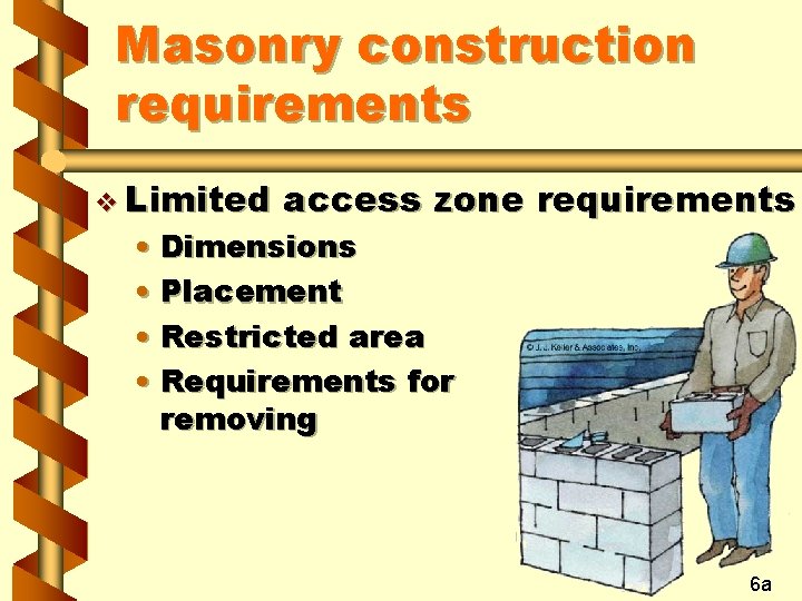 Masonry construction requirements v Limited access zone requirements • Dimensions • Placement • Restricted