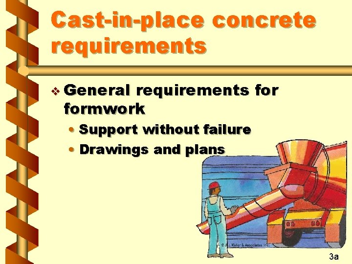 Cast-in-place concrete requirements v General requirements formwork • Support without failure • Drawings and