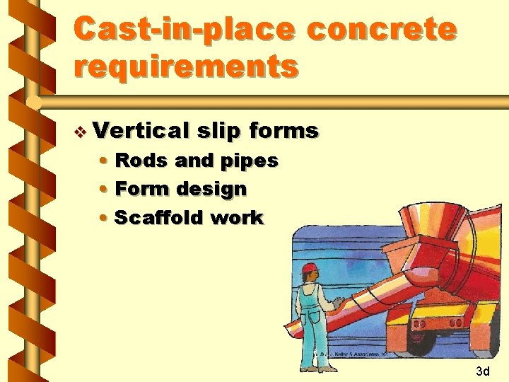 Cast-in-place concrete requirements v Vertical slip forms • Rods and pipes • Form design