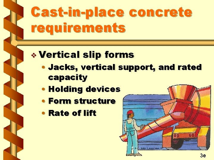 Cast-in-place concrete requirements v Vertical slip forms • Jacks, vertical support, and rated capacity