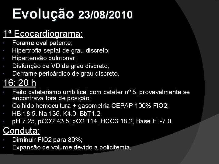 Evolução 23/08/2010 1º Ecocardiograma: Forame oval patente; Hipertrofia septal de grau discreto; Hipertensão pulmonar;