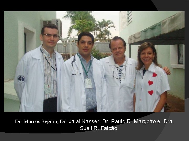 Dr. Marcos Segura, Dr. Jalal Nasser, Dr. Paulo R. Margotto e Dra. Sueli R.