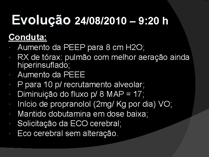 Evolução 24/08/2010 – 9: 20 h Conduta: Aumento da PEEP para 8 cm H