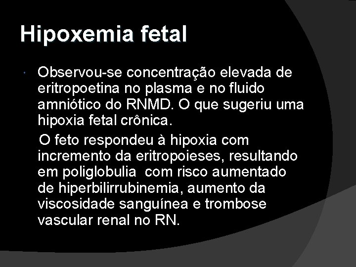 Hipoxemia fetal Observou-se concentração elevada de eritropoetina no plasma e no fluido amniótico do