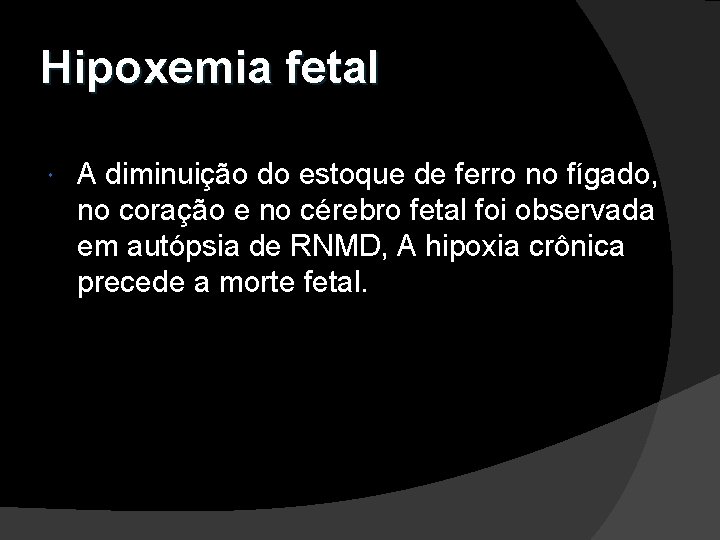 Hipoxemia fetal A diminuição do estoque de ferro no fígado, no coração e no