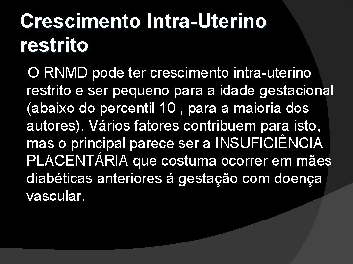 Crescimento Intra-Uterino restrito O RNMD pode ter crescimento intra-uterino restrito e ser pequeno para