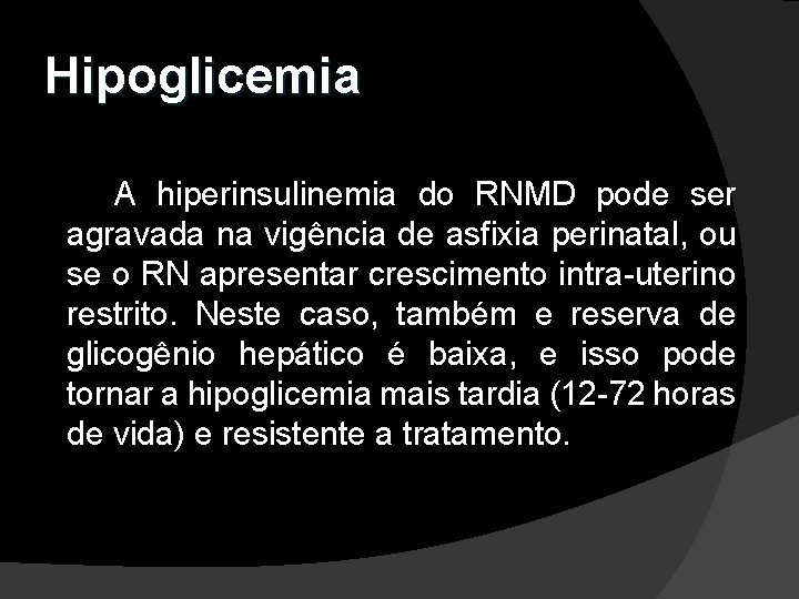 Hipoglicemia A hiperinsulinemia do RNMD pode ser agravada na vigência de asfixia perinatal, ou