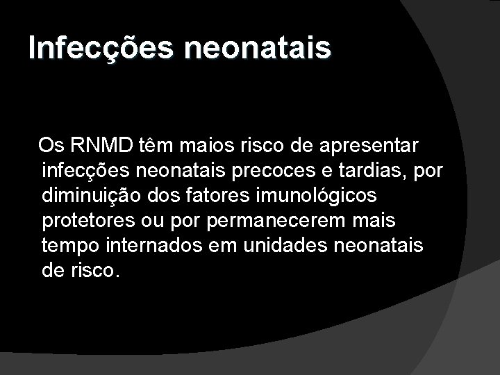 Infecções neonatais Os RNMD têm maios risco de apresentar infecções neonatais precoces e tardias,