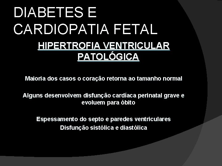 DIABETES E CARDIOPATIA FETAL HIPERTROFIA VENTRICULAR PATOLÓGICA Maioria dos casos o coração retorna ao