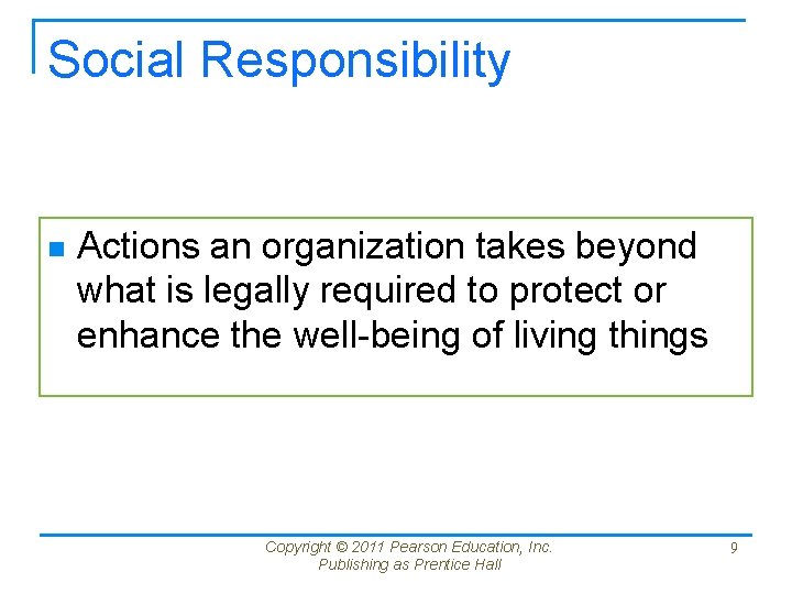Social Responsibility n Actions an organization takes beyond what is legally required to protect