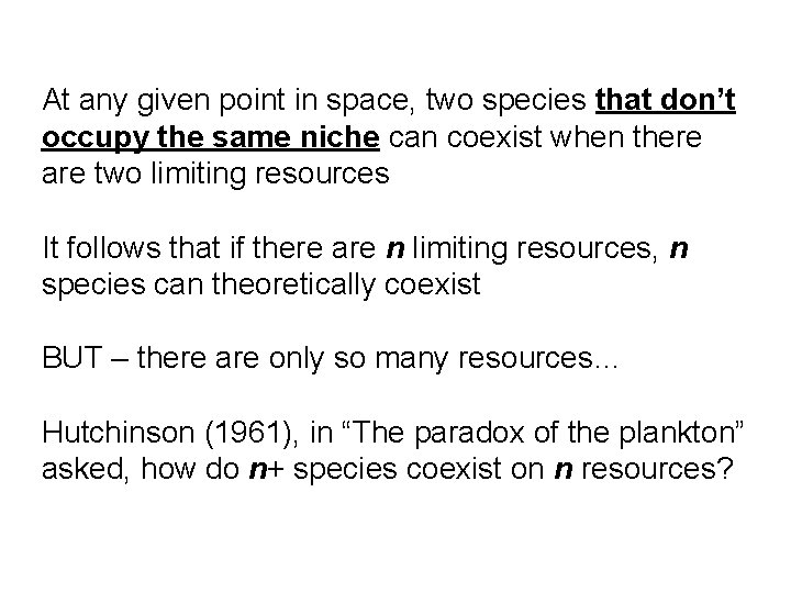 At any given point in space, two species that don’t occupy the same niche