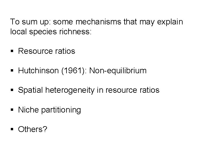 To sum up: some mechanisms that may explain local species richness: § Resource ratios