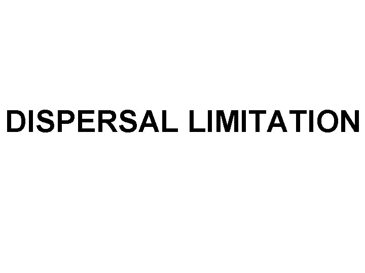 DISPERSAL LIMITATION 
