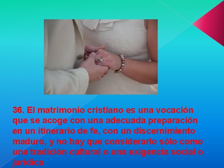 36. El matrimonio cristiano es una vocación que se acoge con una adecuada preparación