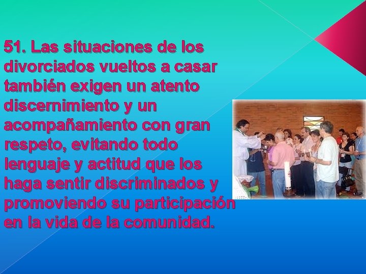 51. Las situaciones de los divorciados vueltos a casar también exigen un atento discernimiento