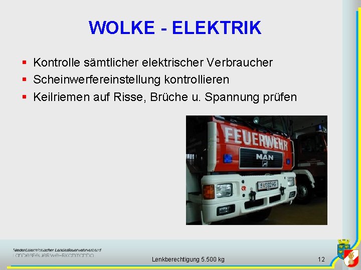 WOLKE - ELEKTRIK § Kontrolle sämtlicher elektrischer Verbraucher § Scheinwerfereinstellung kontrollieren § Keilriemen auf