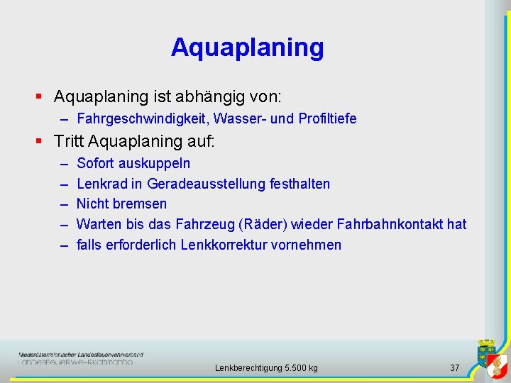 Aquaplaning § Aquaplaning ist abhängig von: – Fahrgeschwindigkeit, Wasser- und Profiltiefe § Tritt Aquaplaning
