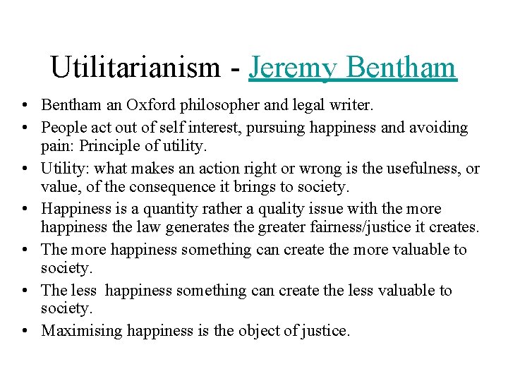 Utilitarianism - Jeremy Bentham • Bentham an Oxford philosopher and legal writer. • People