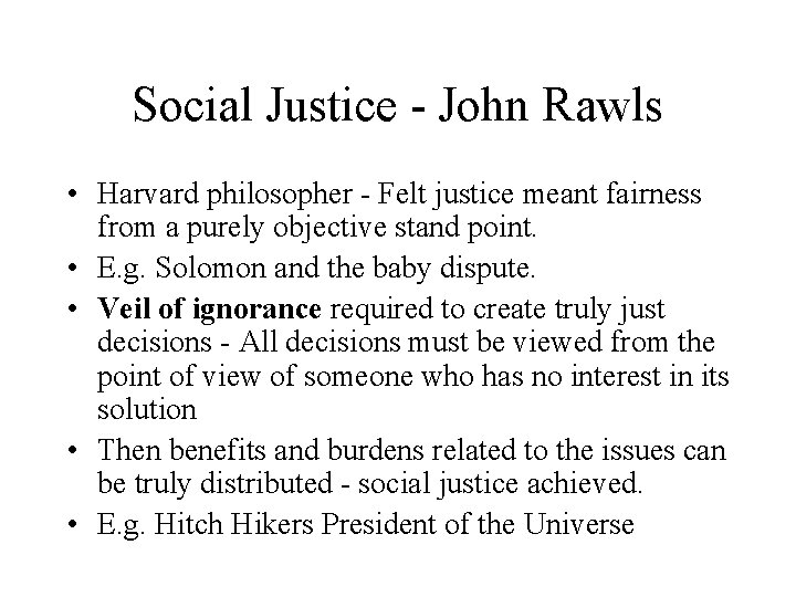 Social Justice - John Rawls • Harvard philosopher - Felt justice meant fairness from