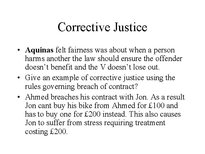 Corrective Justice • Aquinas felt fairness was about when a person harms another the