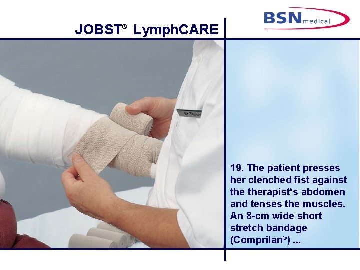 JOBST® Lymph. CARE 19. The patient presses her clenched fist against therapist‘s abdomen and