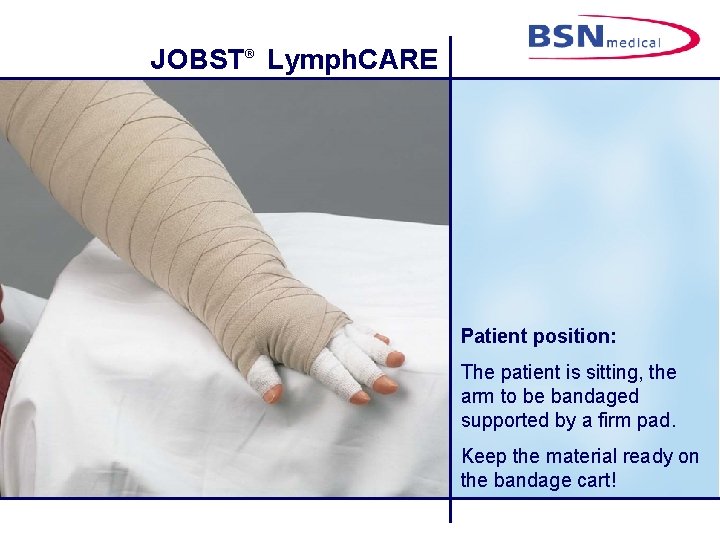 JOBST® Lymph. CARE Patient position: The patient is sitting, the arm to be bandaged