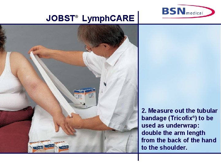 JOBST® Lymph. CARE 2. Measure out the tubular bandage (Tricofix®) to be used as