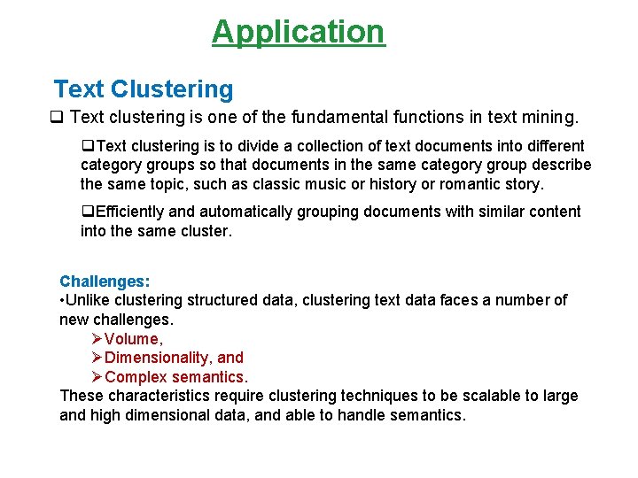 Application Text Clustering q Text clustering is one of the fundamental functions in text