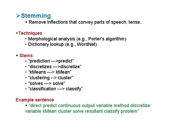 ØStemming Remove inflections that convey parts of speech, tense. Techniques • Morphological analysis (e.