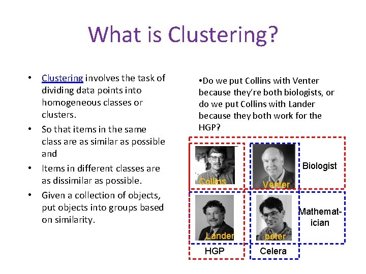 What is Clustering? • Clustering involves the task of dividing data points into homogeneous