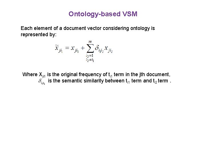 Ontology-based VSM Each element of a document vector considering ontology is represented by: Where