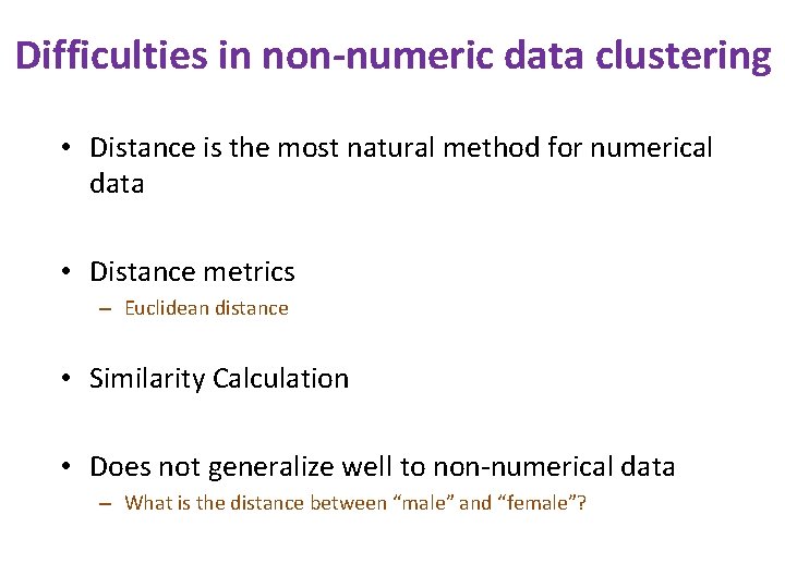 Difficulties in non-numeric data clustering • Distance is the most natural method for numerical