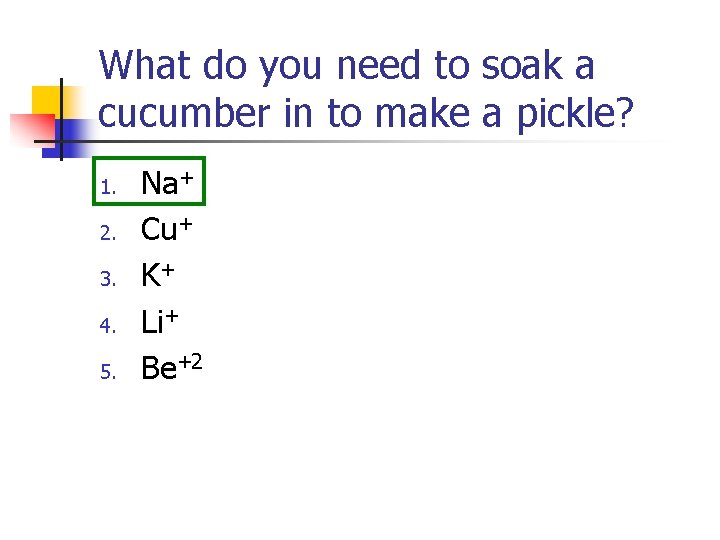 What do you need to soak a cucumber in to make a pickle? 1.