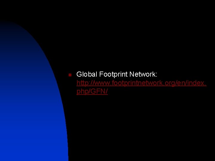 n Global Footprint Network: http: //www. footprintnetwork. org/en/index. php/GFN/ 