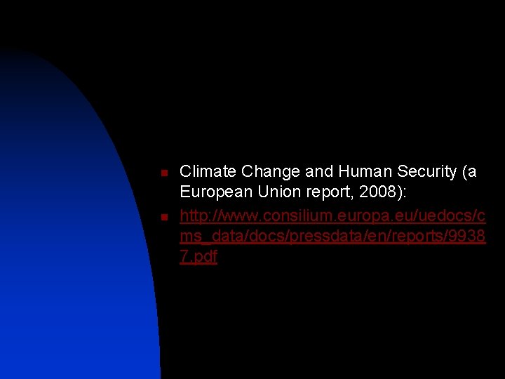n n Climate Change and Human Security (a European Union report, 2008): http: //www.