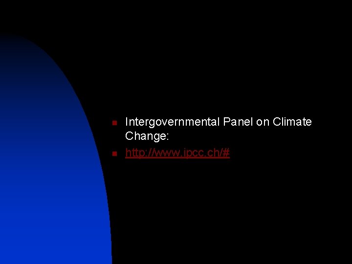 n n Intergovernmental Panel on Climate Change: http: //www. ipcc. ch/# 