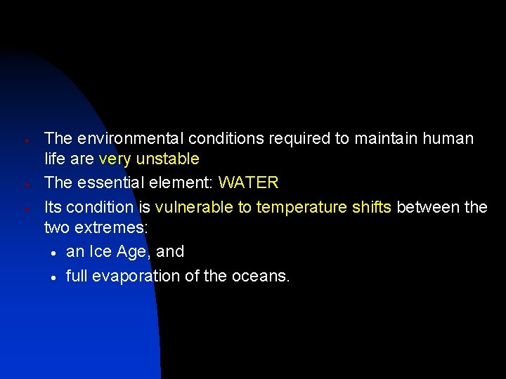  The environmental conditions required to maintain human life are very unstable The essential