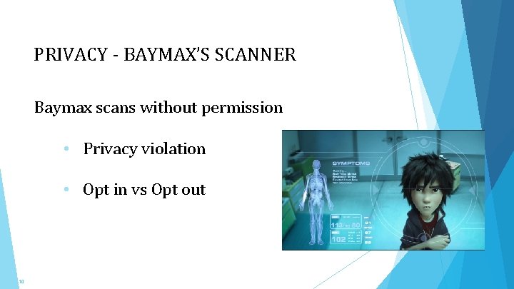 PRIVACY - BAYMAX’S SCANNER Baymax scans without permission • Privacy violation • Opt in
