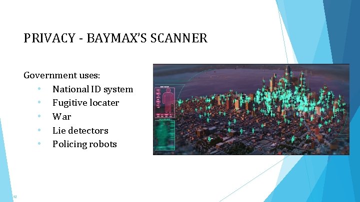 PRIVACY - BAYMAX’S SCANNER Government uses: • National ID system • Fugitive locater •
